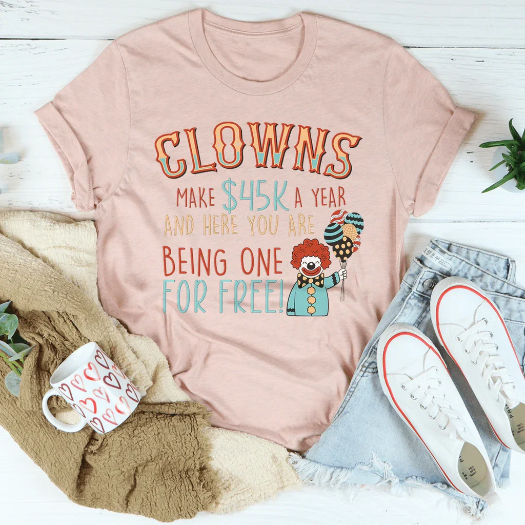 Clowns Make 45K A Year And Here You Are Being One For Free product image 4