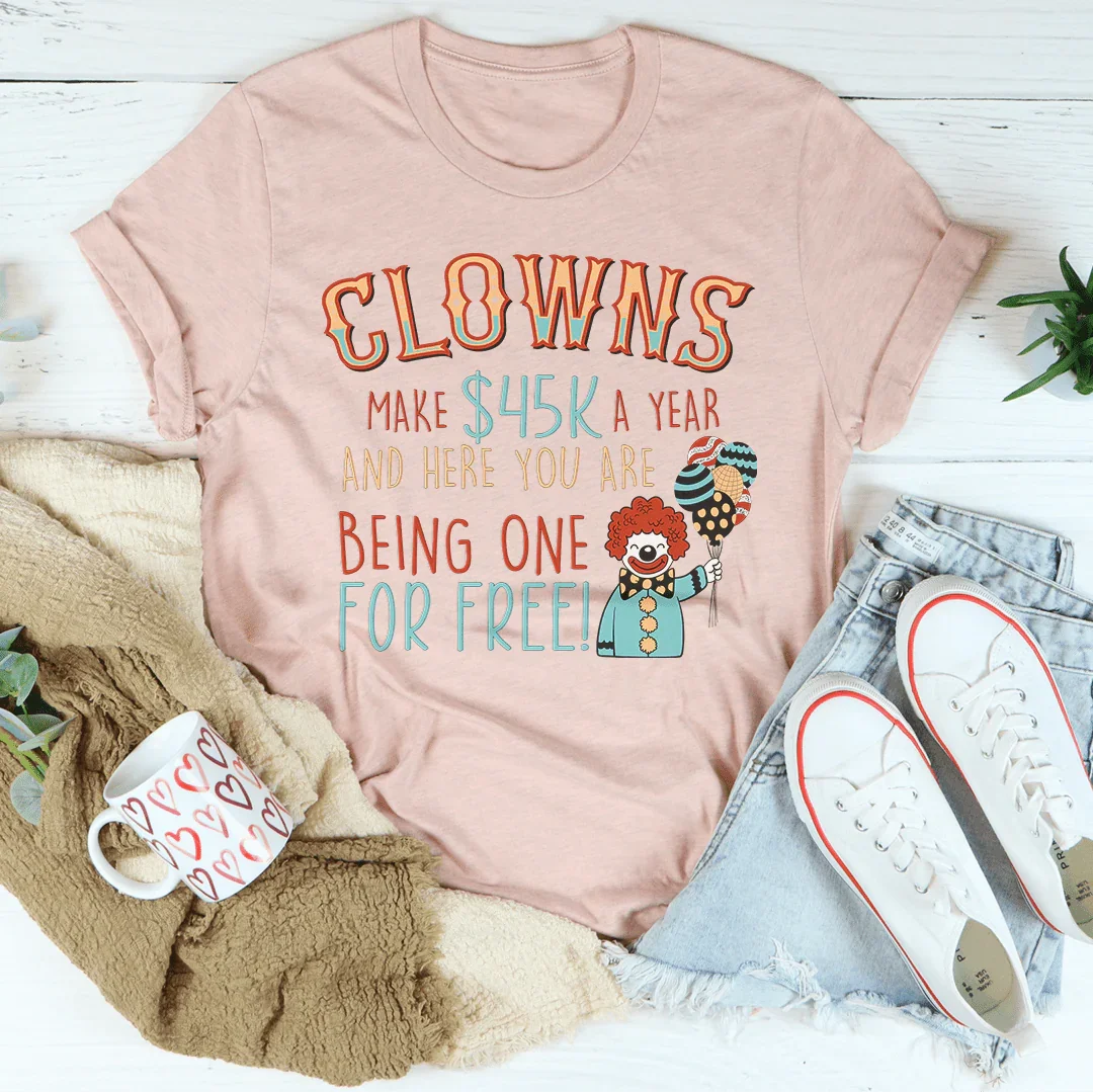Clowns Make 45K A Year And Here You Are Being One For Free product image 4