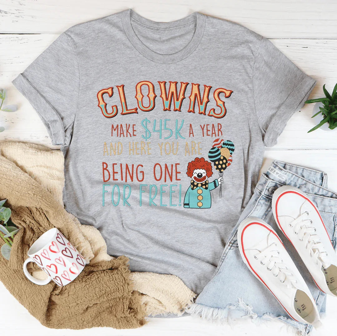 Clowns Make 45K A Year And Here You Are Being One For Free product image 3