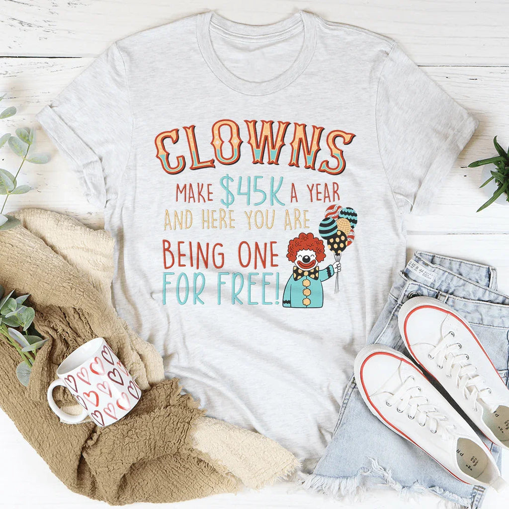 Clowns Make 45K A Year And Here You Are Being One For Free product image 2