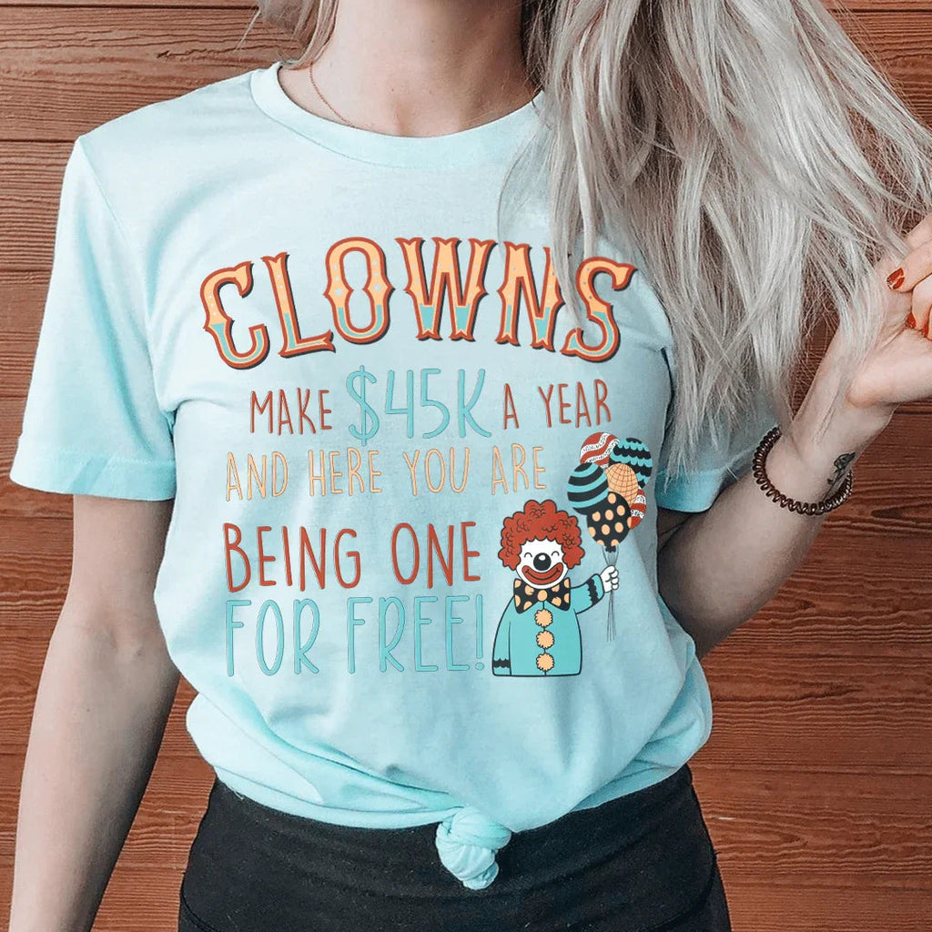 Clowns Make 45K A Year And Here You Are Being One For Free product image 1