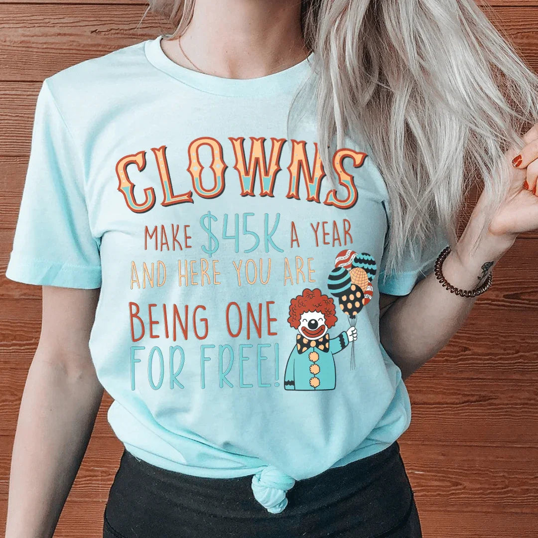 Clowns Make 45K A Year And Here You Are Being One For Free product image 1