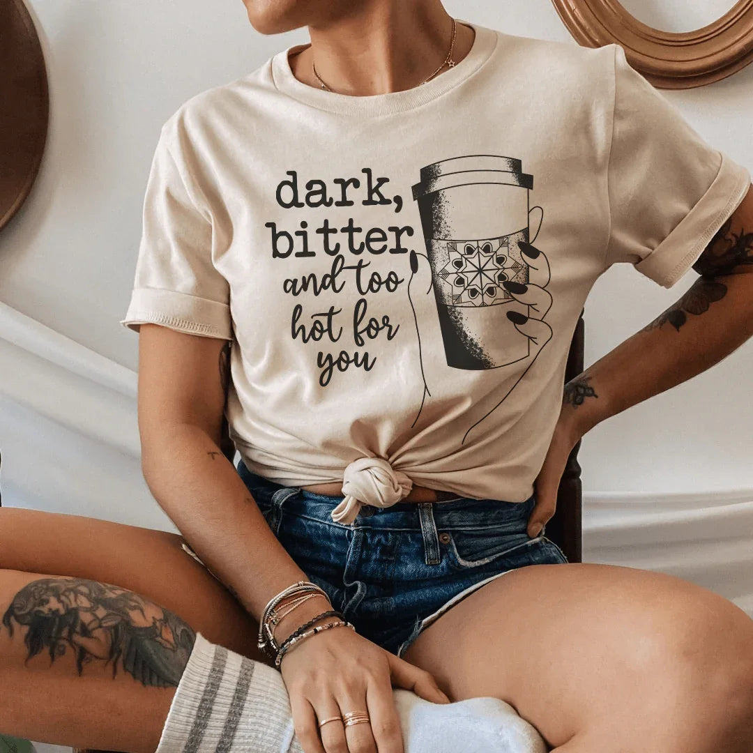 Dark Bitter And Too Hot For You Tee product image 3