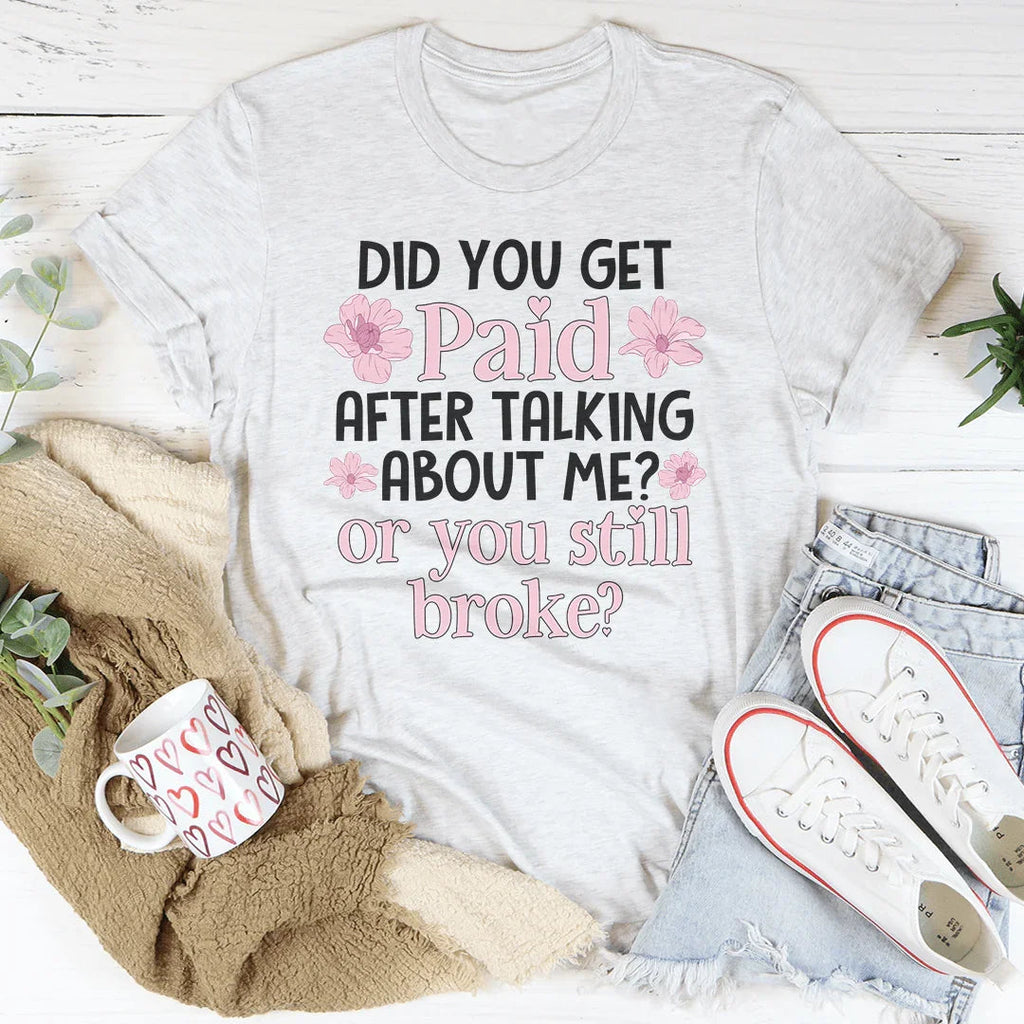 Did You Get Paid After Talking About Me Tee product image 2