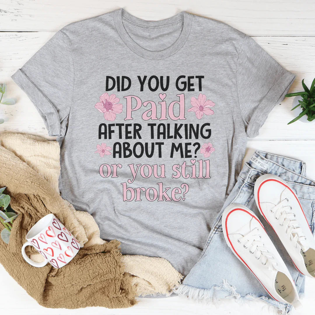 Did You Get Paid After Talking About Me Tee product image 4