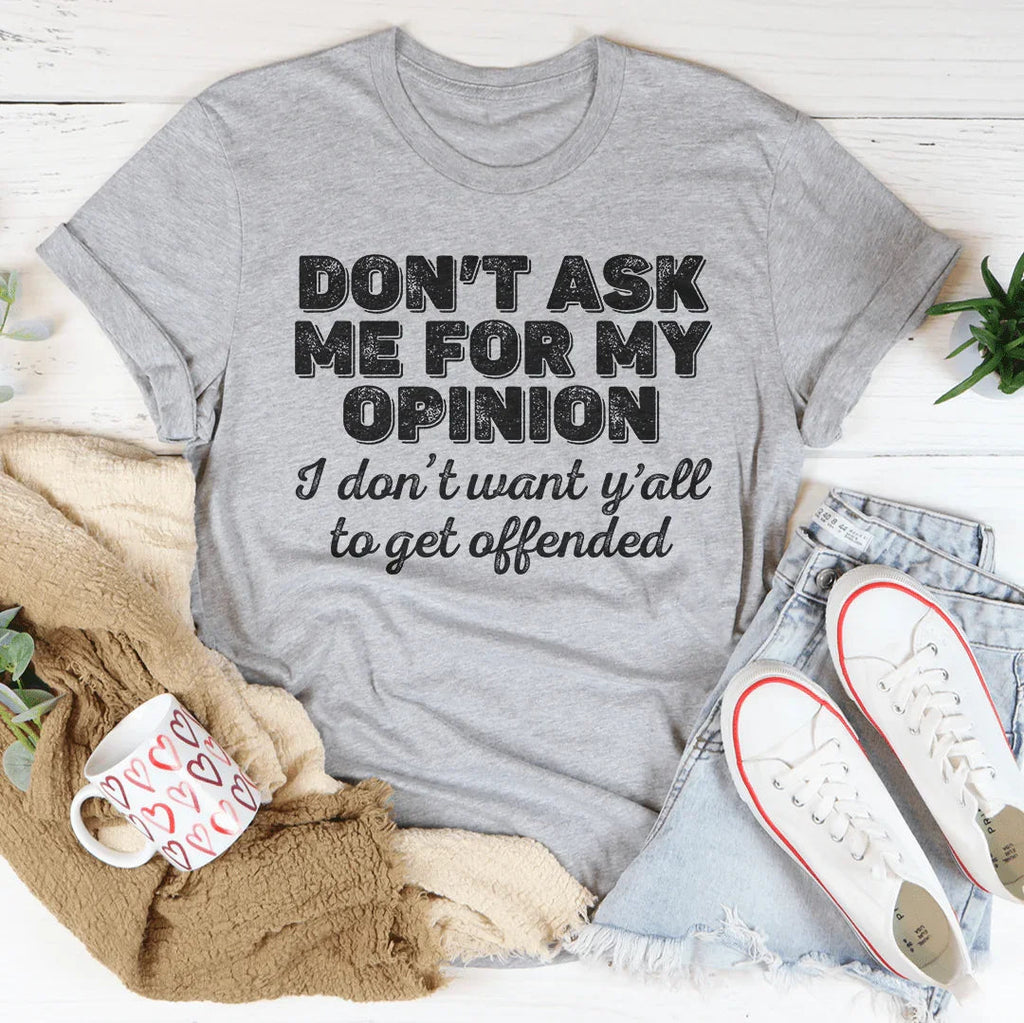 Don't Ask Me For My Opinion Tee product image 2