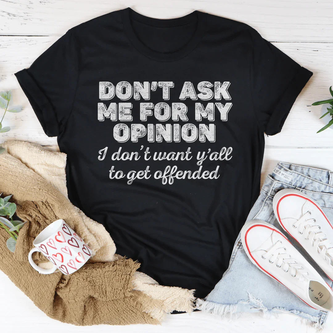 Don't Ask Me For My Opinion Tee product image 1