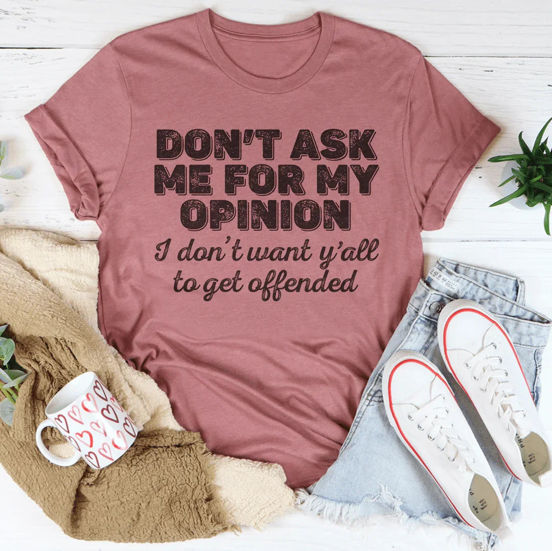 Don't Ask Me For My Opinion Tee product image 3