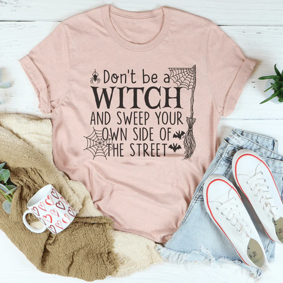 Don't Be A Witch & Sweep Your Own Side Of The Street Tee product image 4