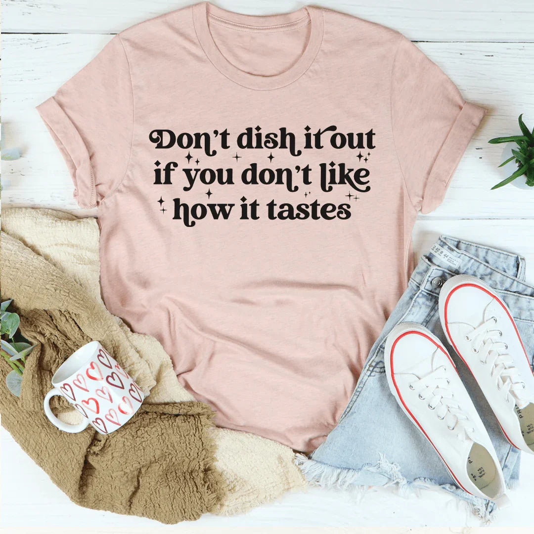 Don't Dish It Out If You Like How It Tastes Tee product image 4