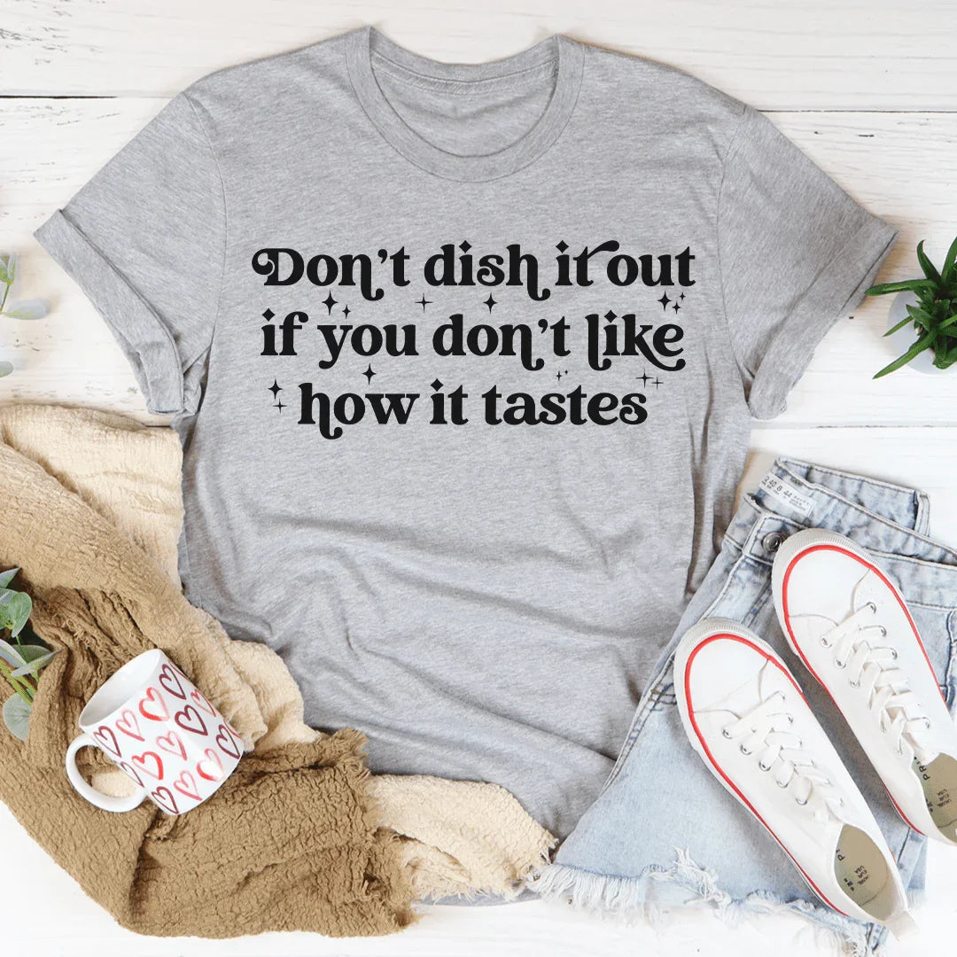 Don't Dish It Out If You Like How It Tastes Tee product image 2