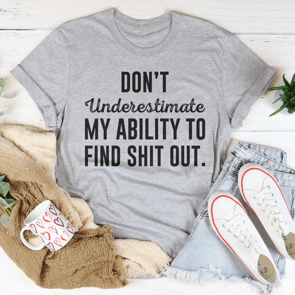 Don't Underestimate My Ability To Find Out Tee product image 2