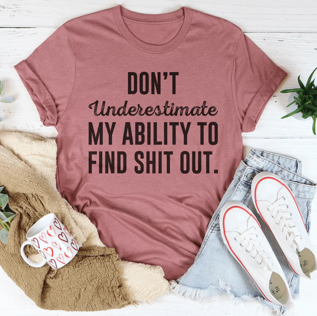 Don't Underestimate My Ability To Find Out Tee product image 1