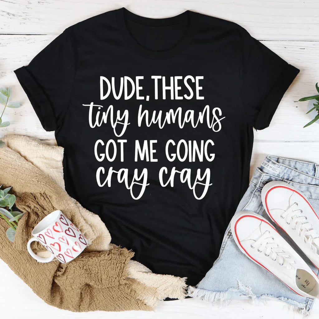 Dude These Tiny Humans Got Me Going Cray Tee product image 2