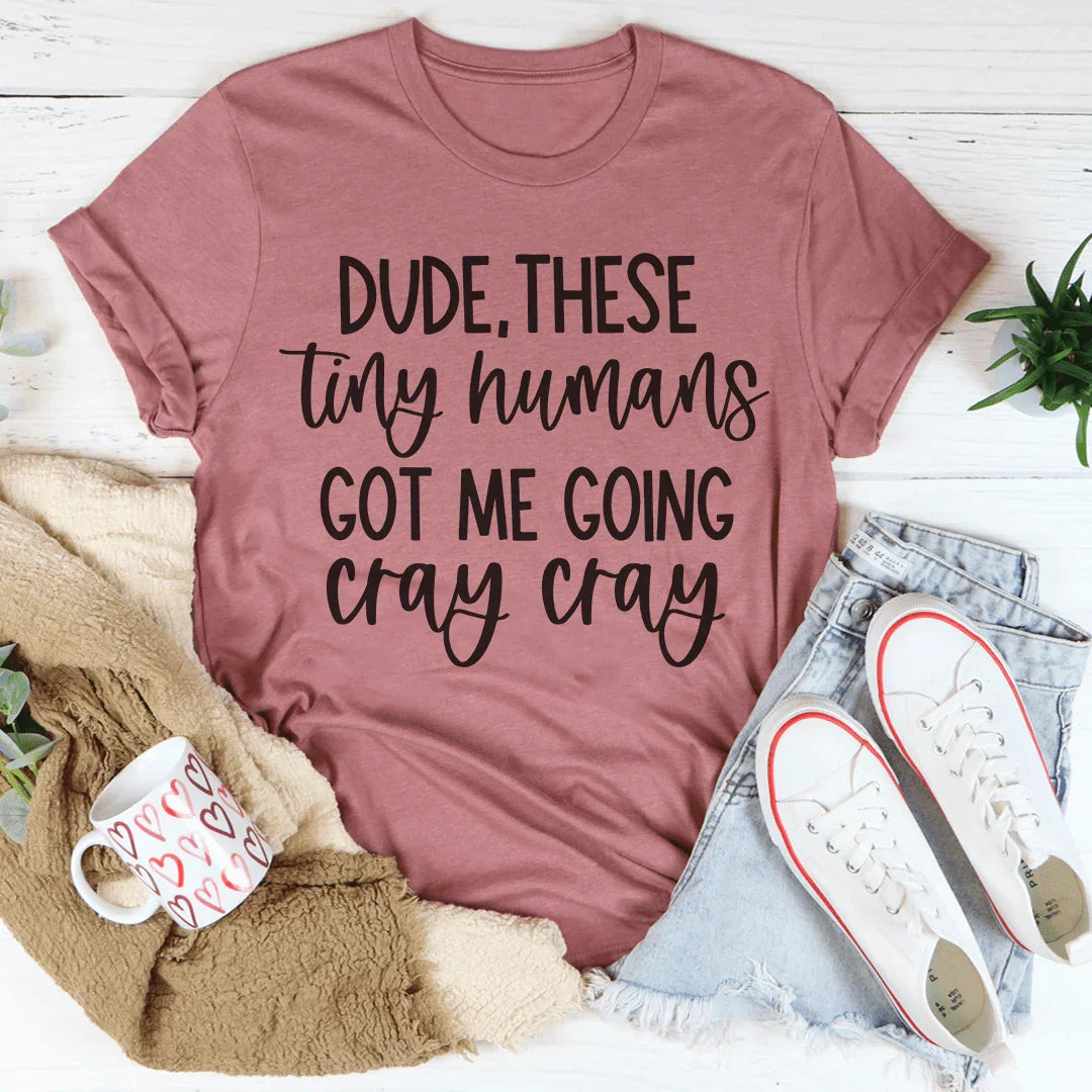 Dude These Tiny Humans Got Me Going Cray Tee product image 4