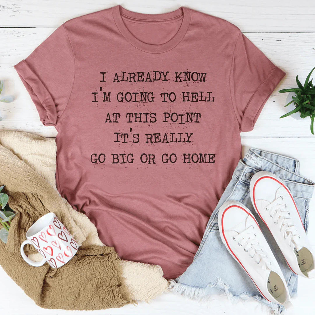 Go Big Or Go Home Tee product image 3