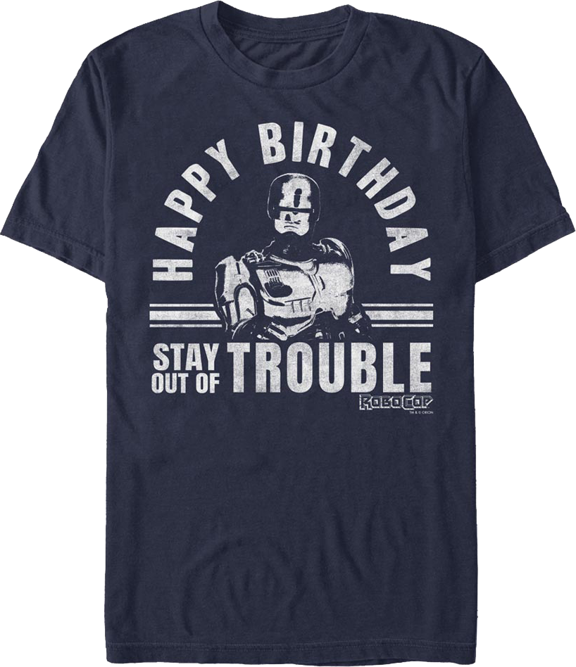 Happy Birthday Stay Out Of Trouble Robocop T-Shirt product image 1