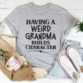 Having A Weird Grandma Builds Character Tee product image 1