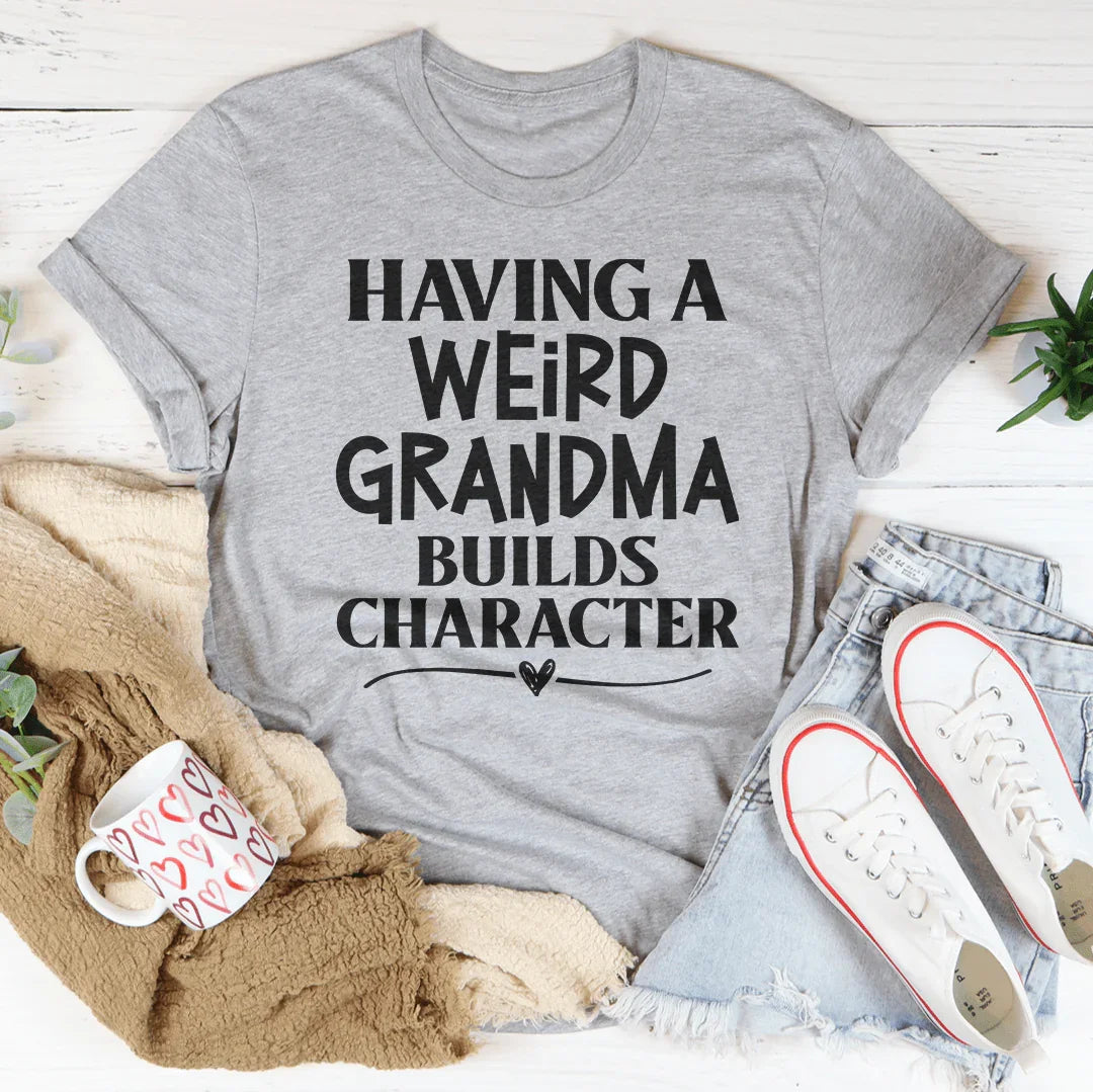 Having A Weird Grandma Builds Character Tee product image 1