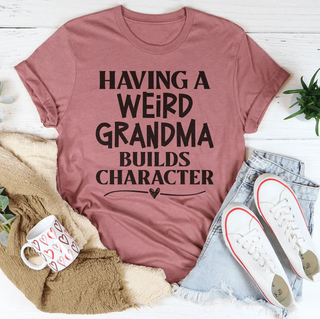 Having A Weird Grandma Builds Character Tee product image 3