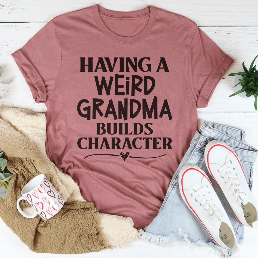 Having A Weird Grandma Builds Character Tee product image 3