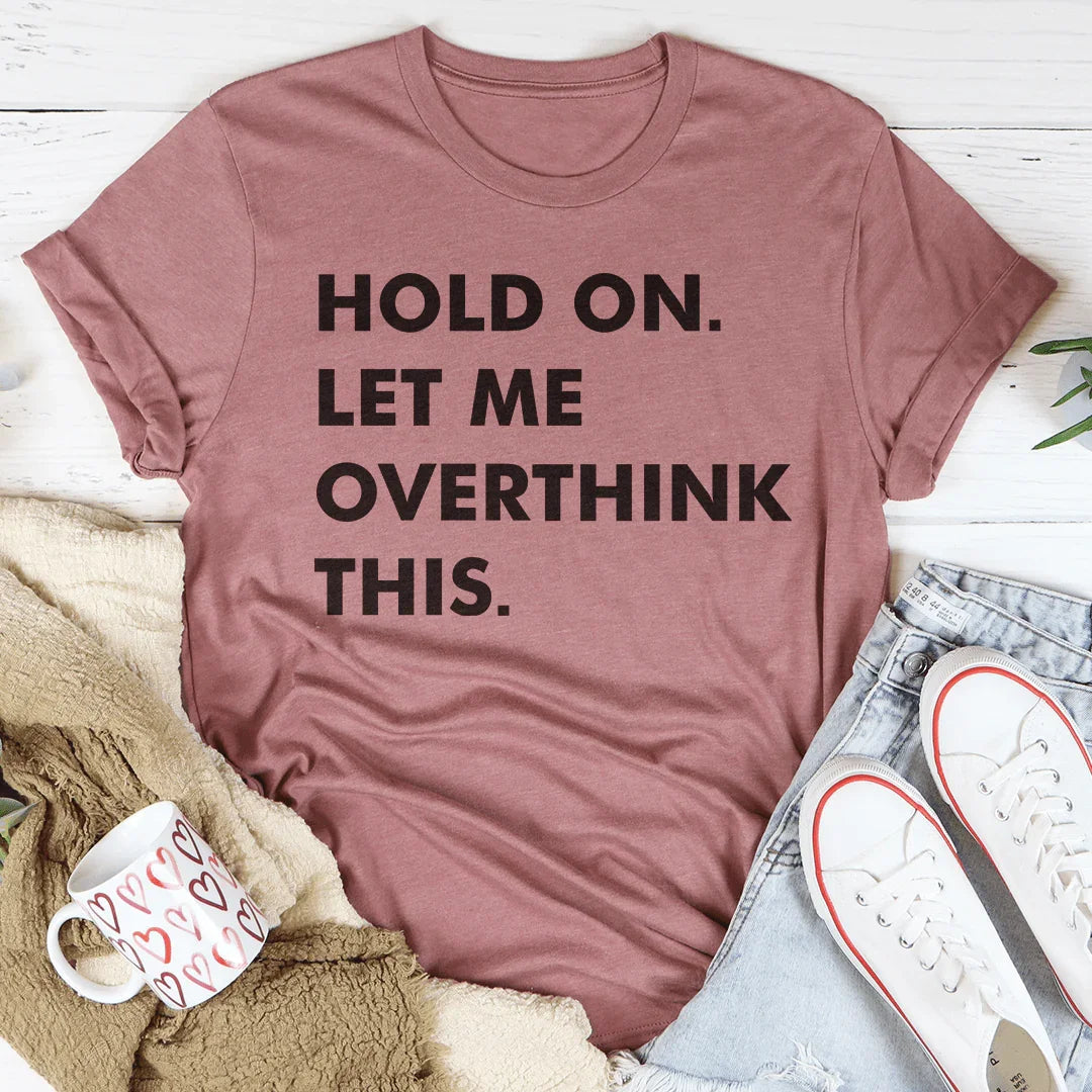 Hold On Let Me Overthink This Tee product image 4
