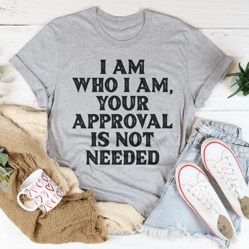 I Am Who I Am Your Approval Is Not Needed Tee product image 2
