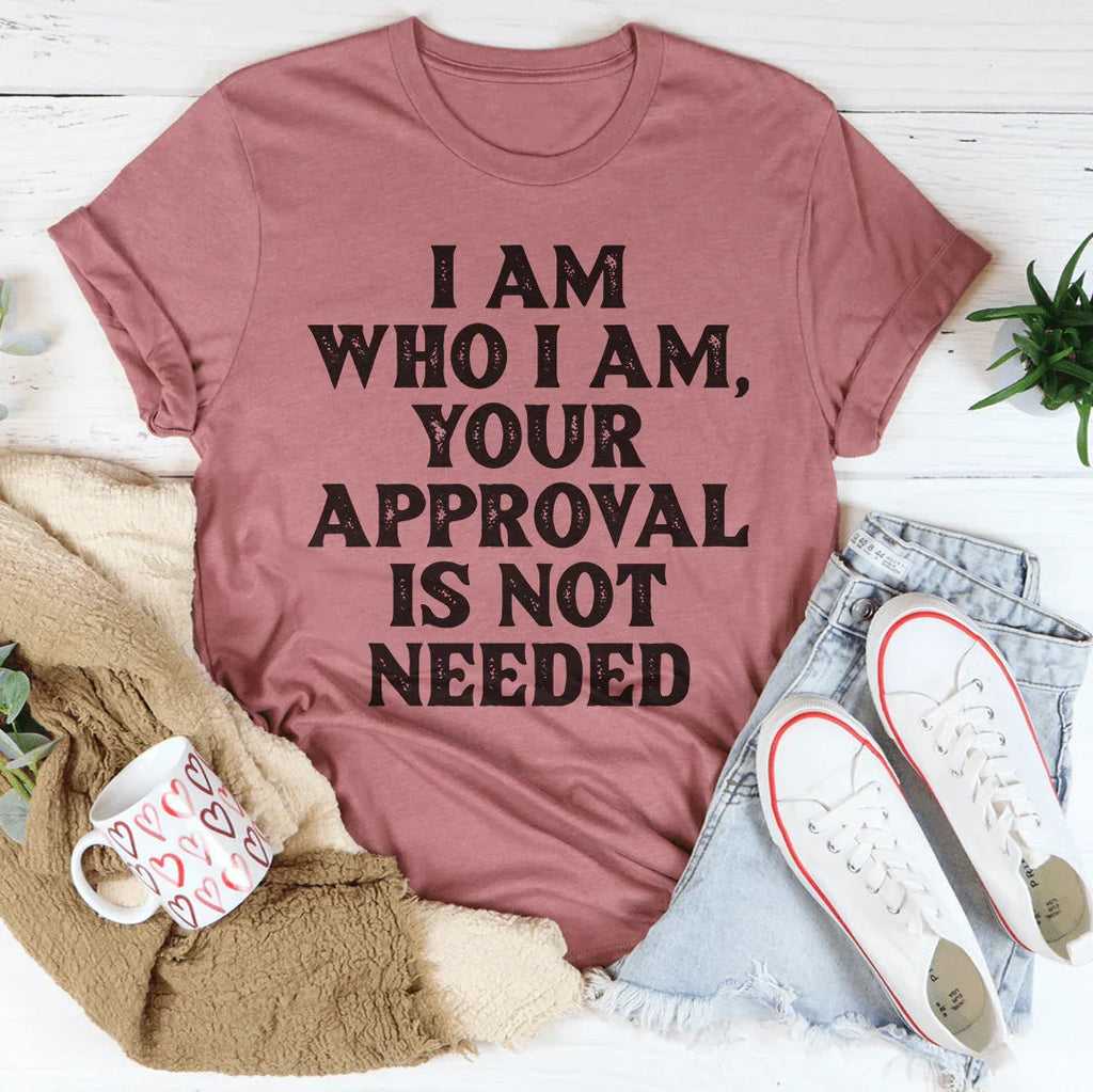 I Am Who I Am Your Approval Is Not Needed Tee product image 1