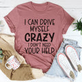 I Can Drive Myself Crazy I Don't Need Your Help Tee product image 1