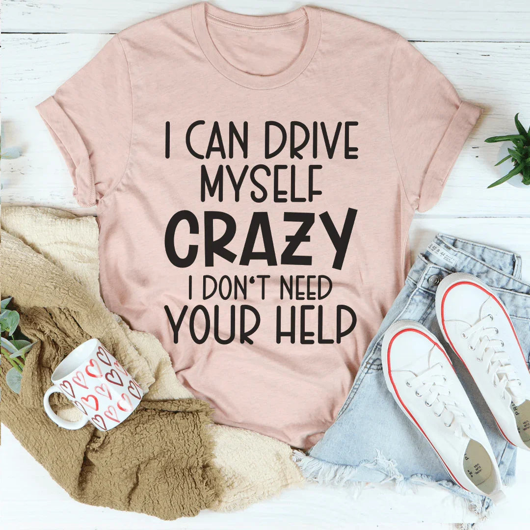 I Can Drive Myself Crazy I Don't Need Your Help Tee product image 2