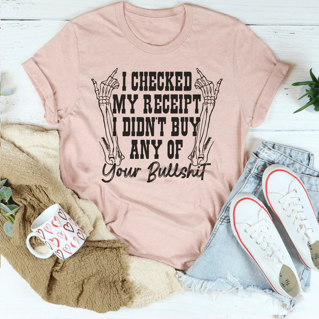 I Checked My Receipt I Didn’t Buy Any Of Your BS Tee product image 3