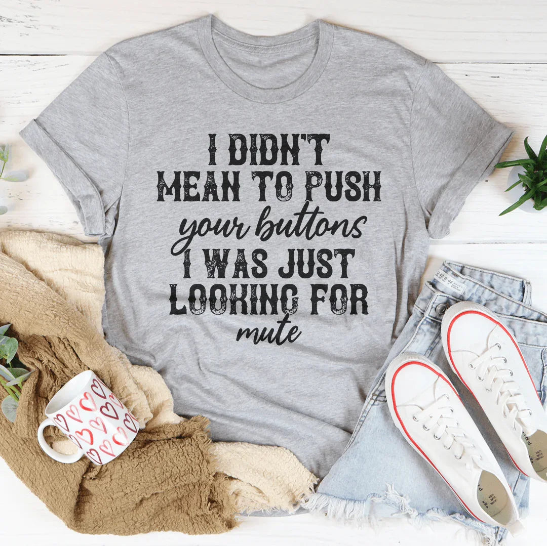 I Didn't Mean To Push All Your Buttons Tee product image 3