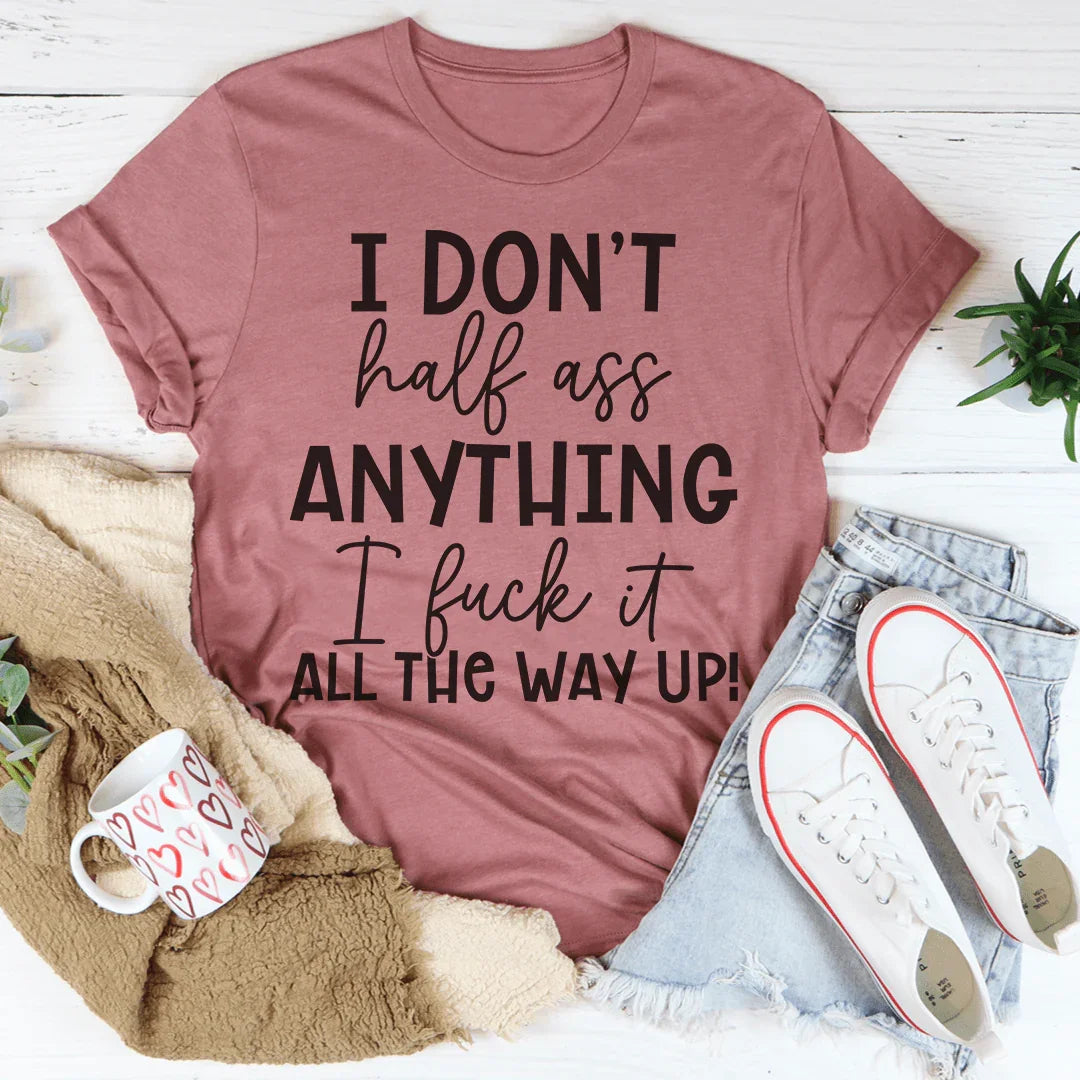 I Don't Half-Ass Anything Tee product image 4