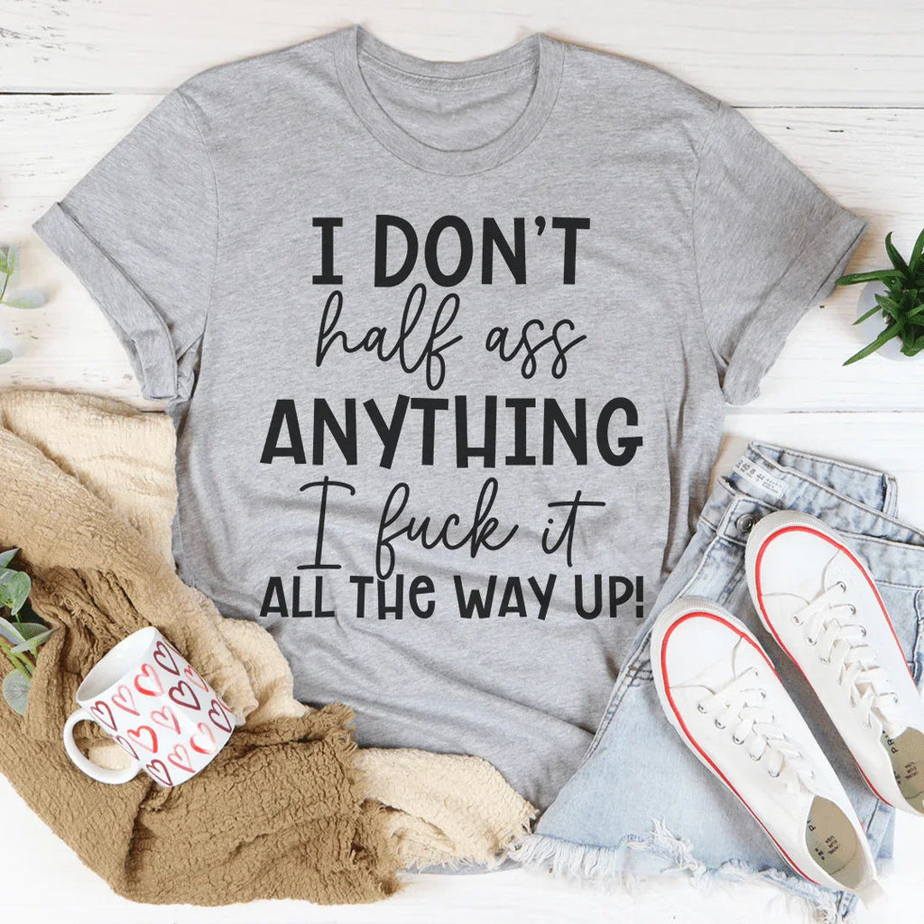 I Don't Half-Ass Anything Tee product image 1