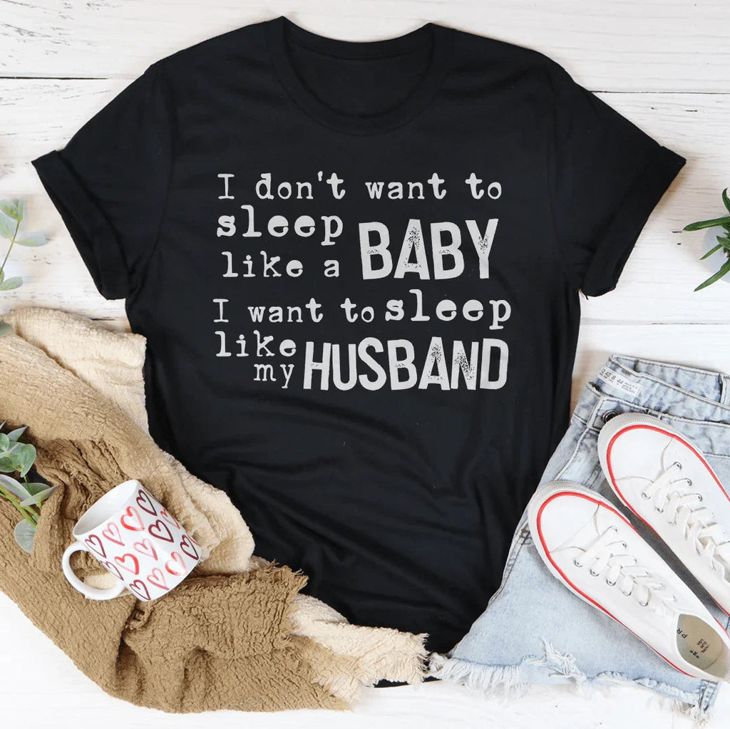 I Don't Want To Sleep Like A Baby I To My Husband Tee product image 4
