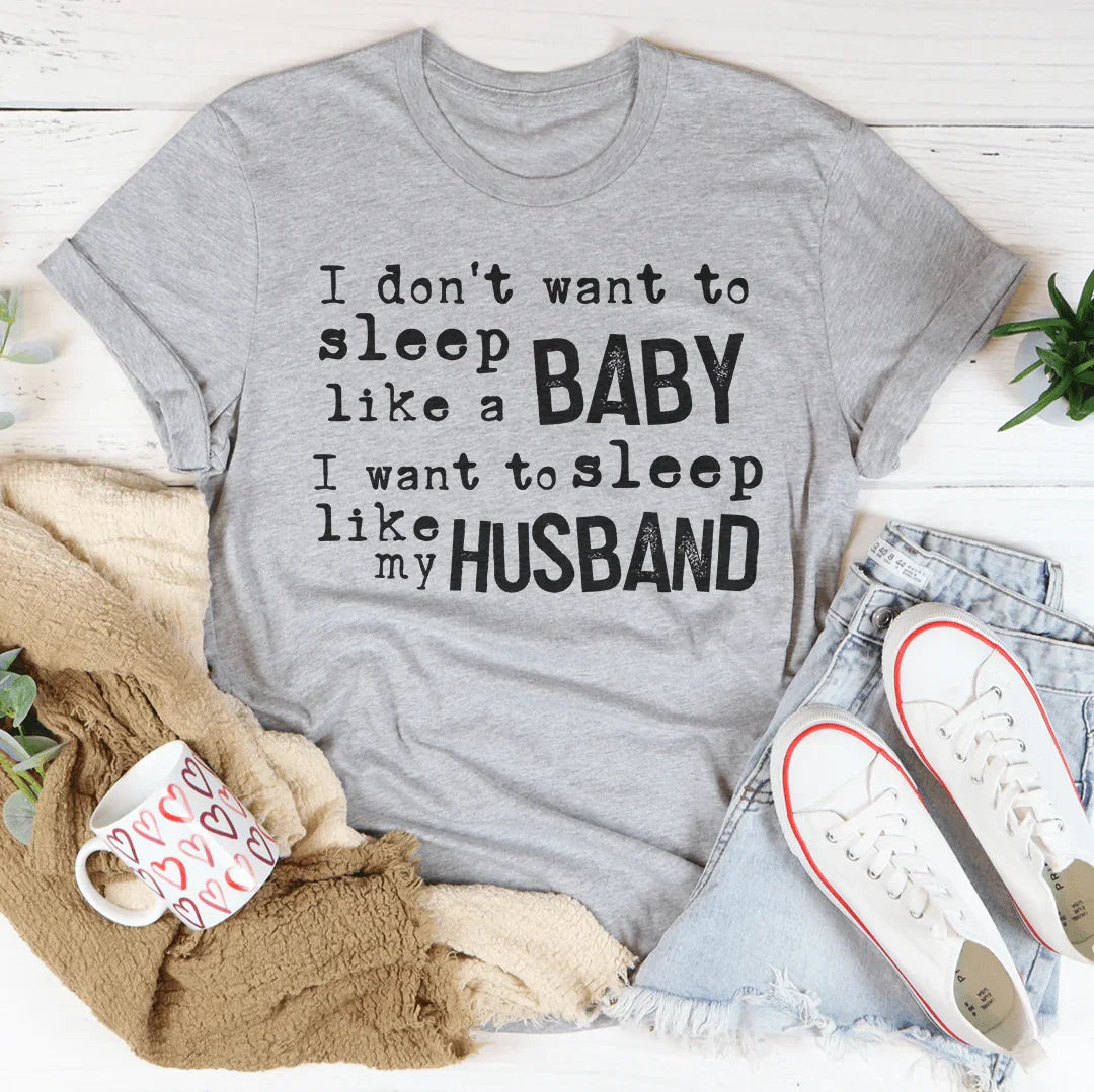 I Don't Want To Sleep Like A Baby I To My Husband Tee product image 3
