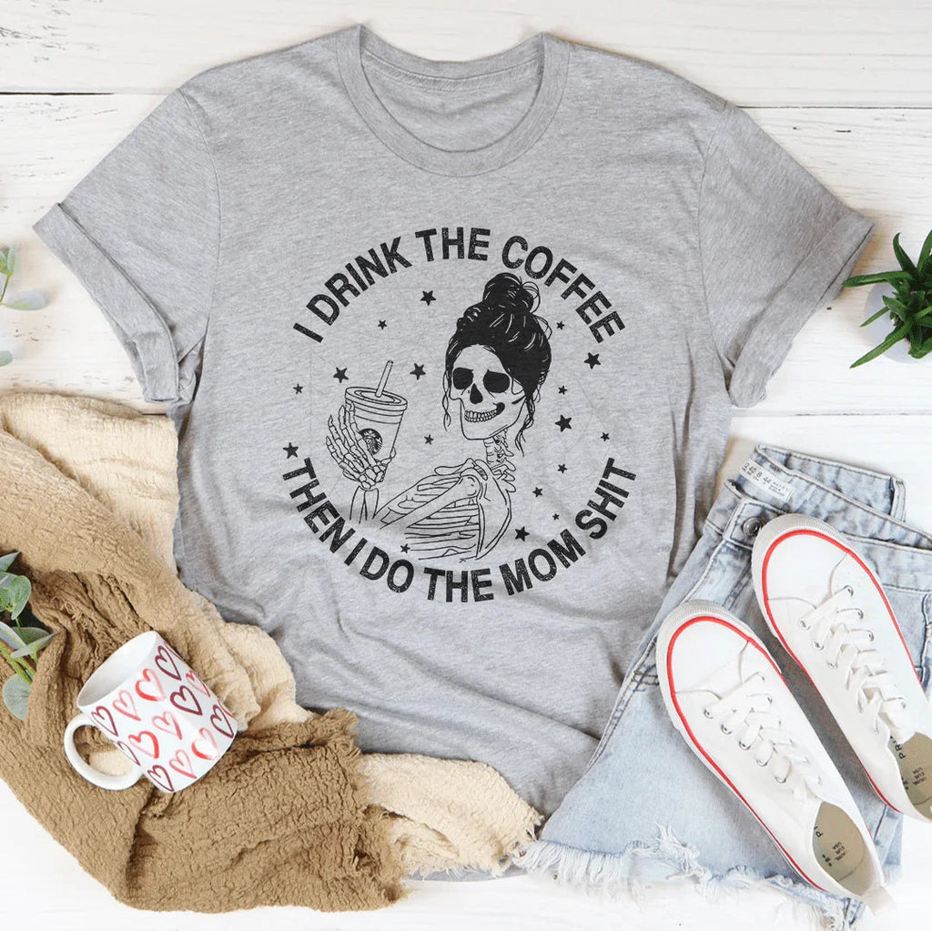 I Drink The Coffee Then I Do Mom Stuff Tee product image 3