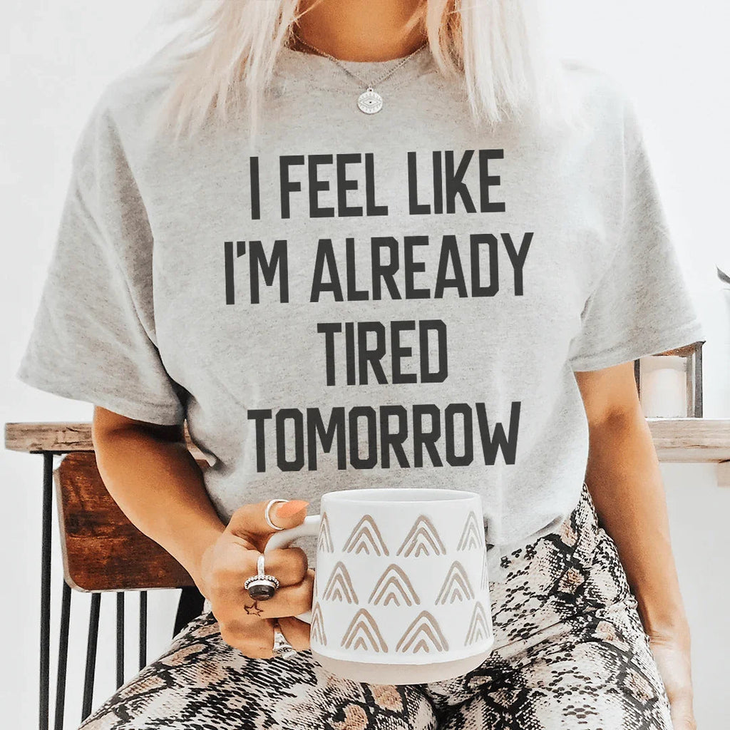 I Feel Like I'm Already Tired Tomorrow Tee product image 1