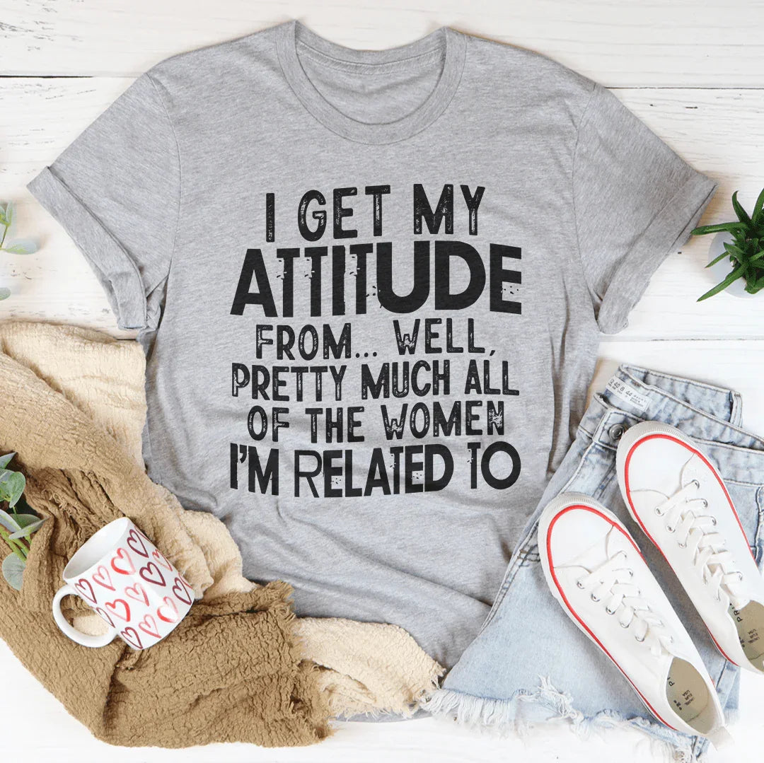 I Get My Attitude From All The Women I'm Related To Tee product image 2