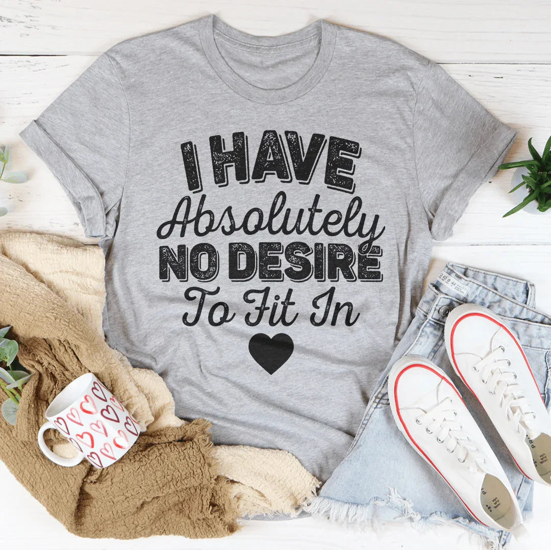 I Have Absolutely No Desire To Fit In Tee product image 2