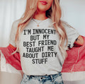 I'm Innocent But My Friend Taught Me About Dirty Stuff Tee product image 1