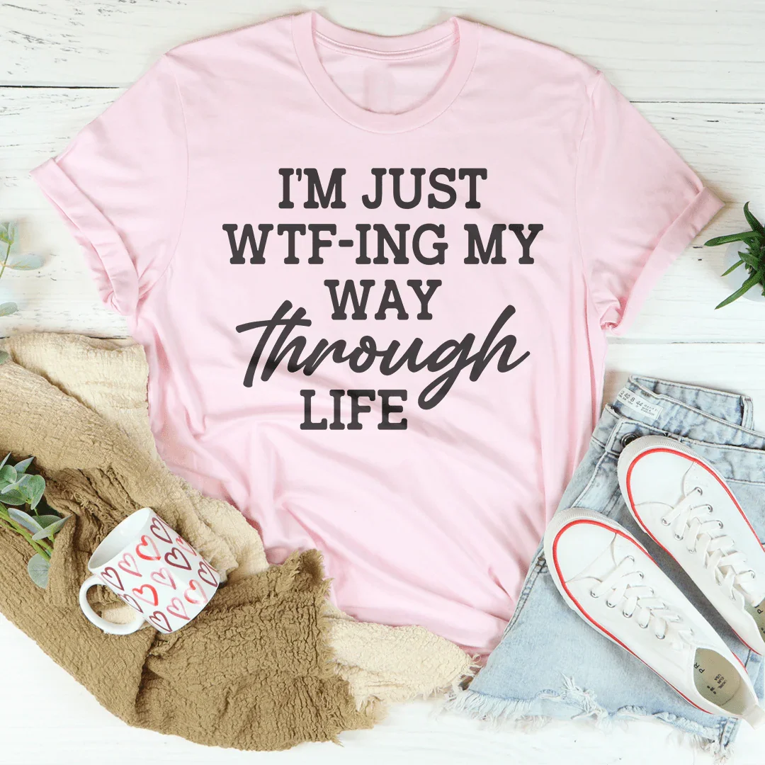 I'm Just Wtf-ing My Way Through Life Tee product image 4