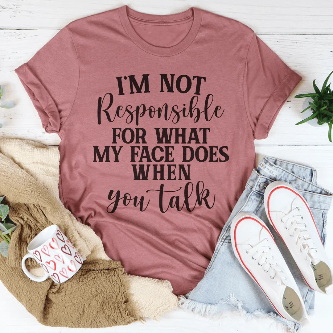 I'm Not Responsible For What My Face Does When You Talk Tee product image 4
