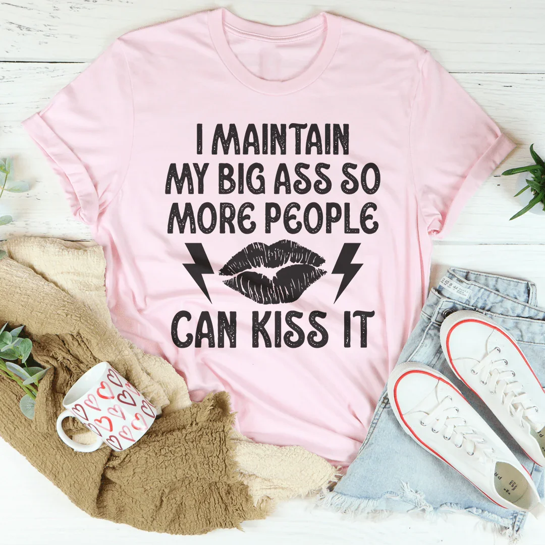 I Maintain My Big A--s Tee product image 3