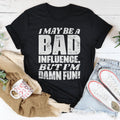 I May Be A Bad Influence But I'm Damn Fun Tee product image 1