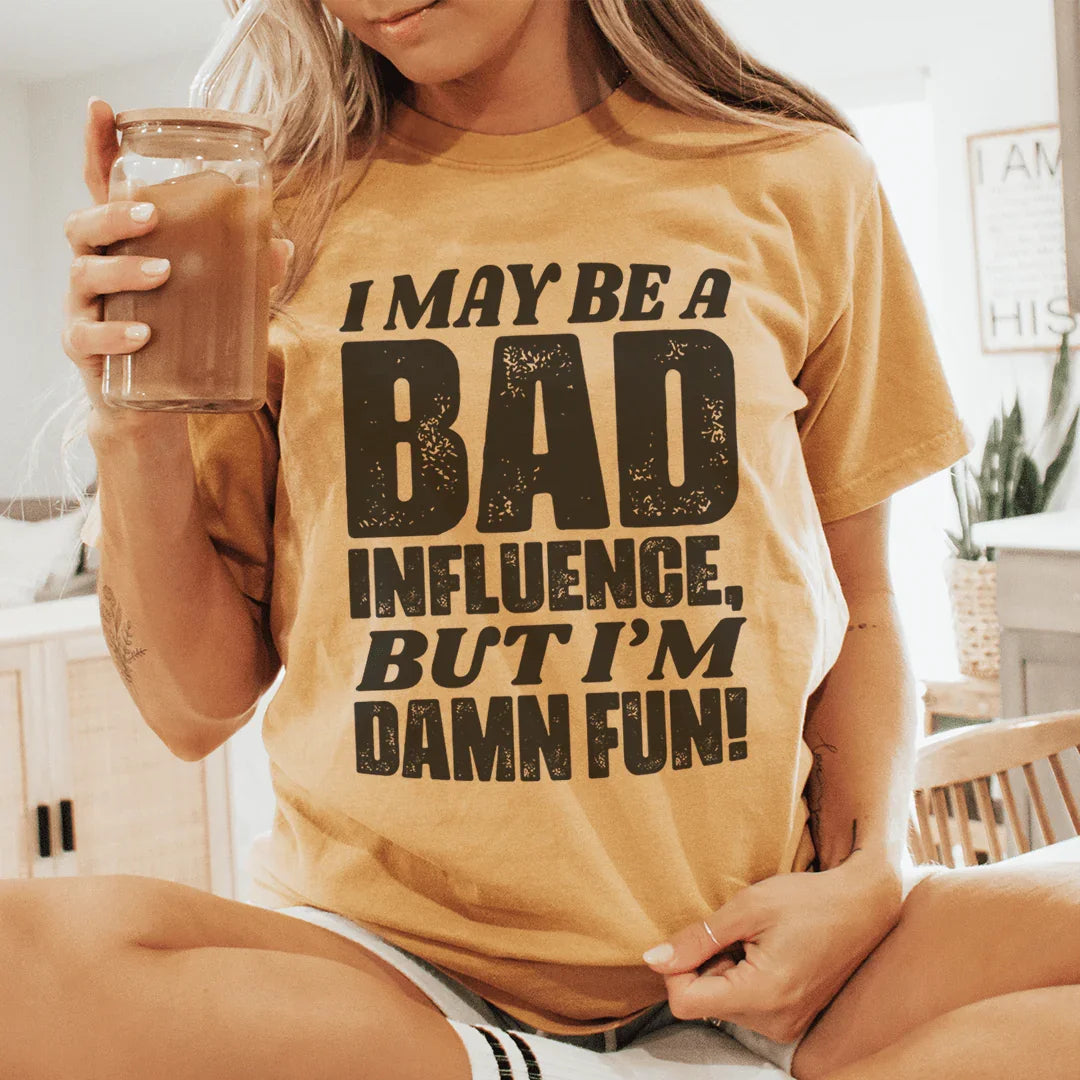 I May Be A Bad Influence But I'm Damn Fun Tee product image 3
