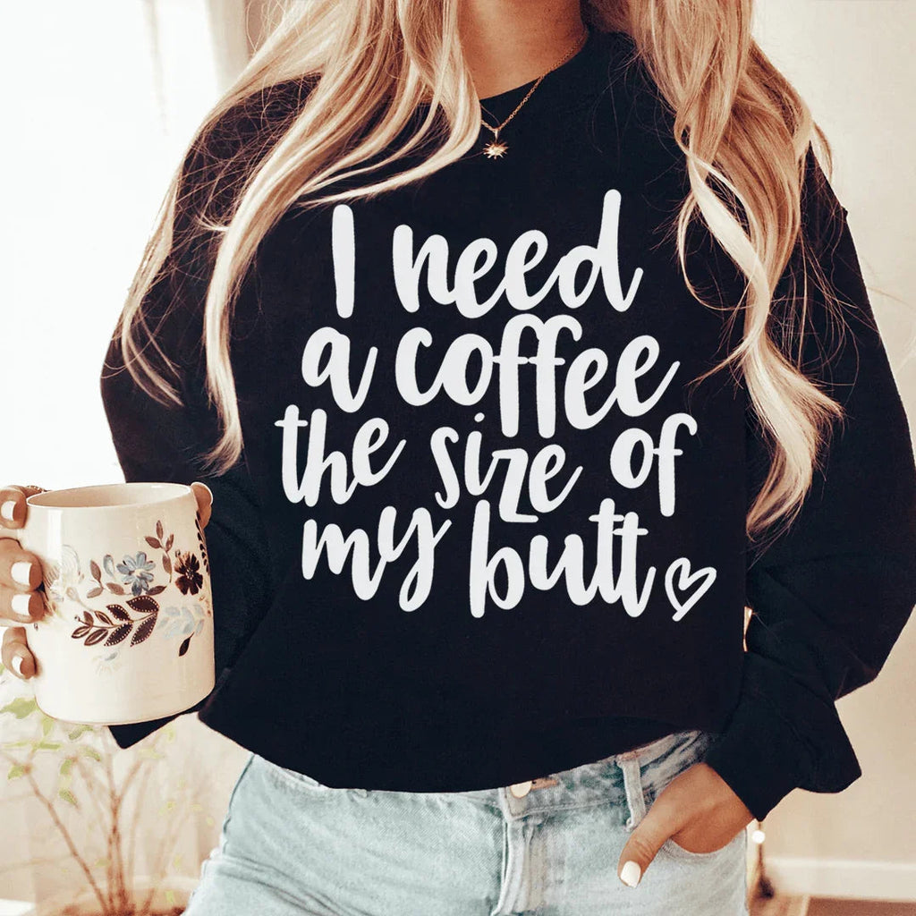 I Need A Coffee The Size Of My Butt Sweatshirt product image 1