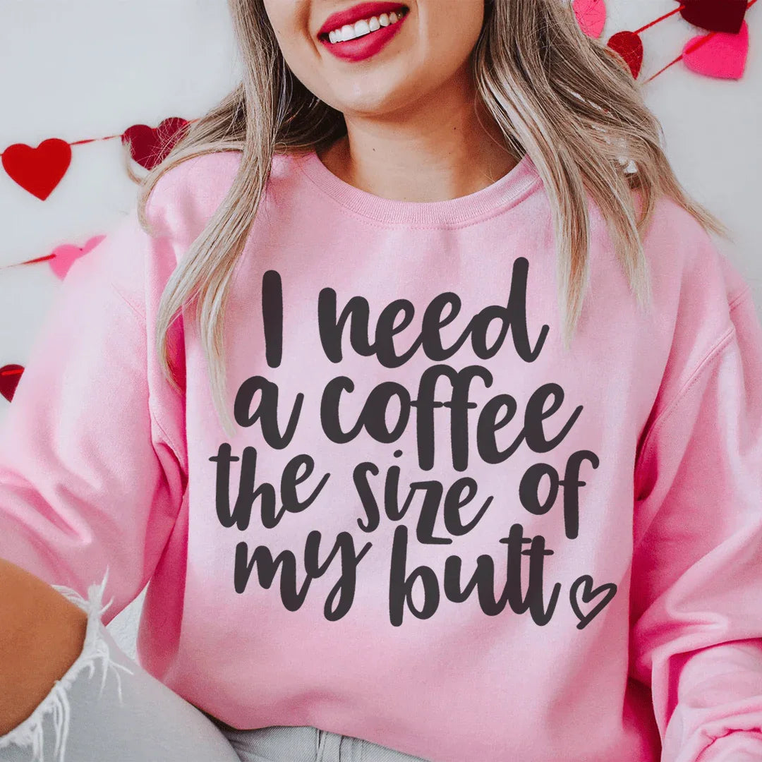 I Need A Coffee The Size Of My Butt Sweatshirt product image 3