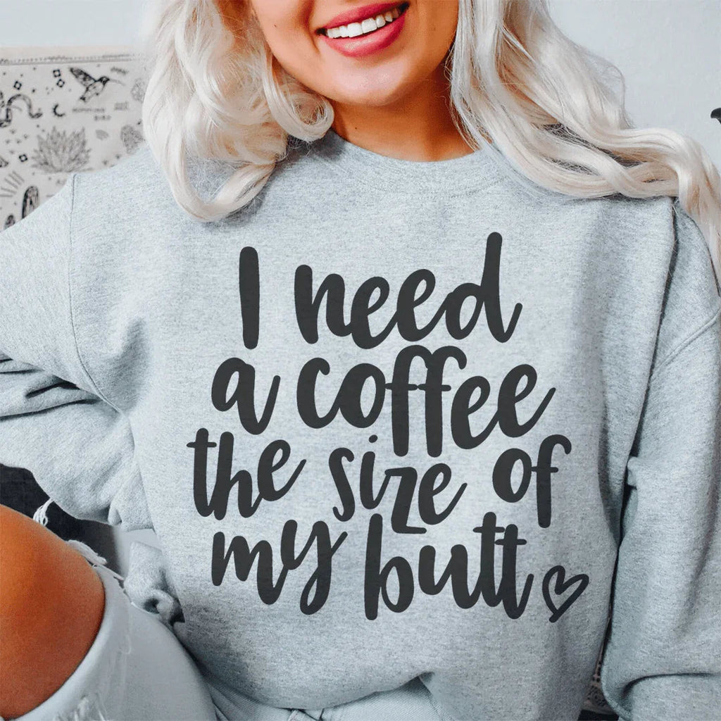 I Need A Coffee The Size Of My Butt Sweatshirt product image 2