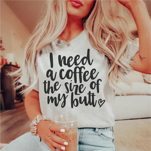 "I Need a Coffee the Size of My Butt" – Caffeine Humor product image 1